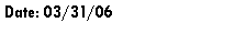 Text Box: Date: 03/31/06